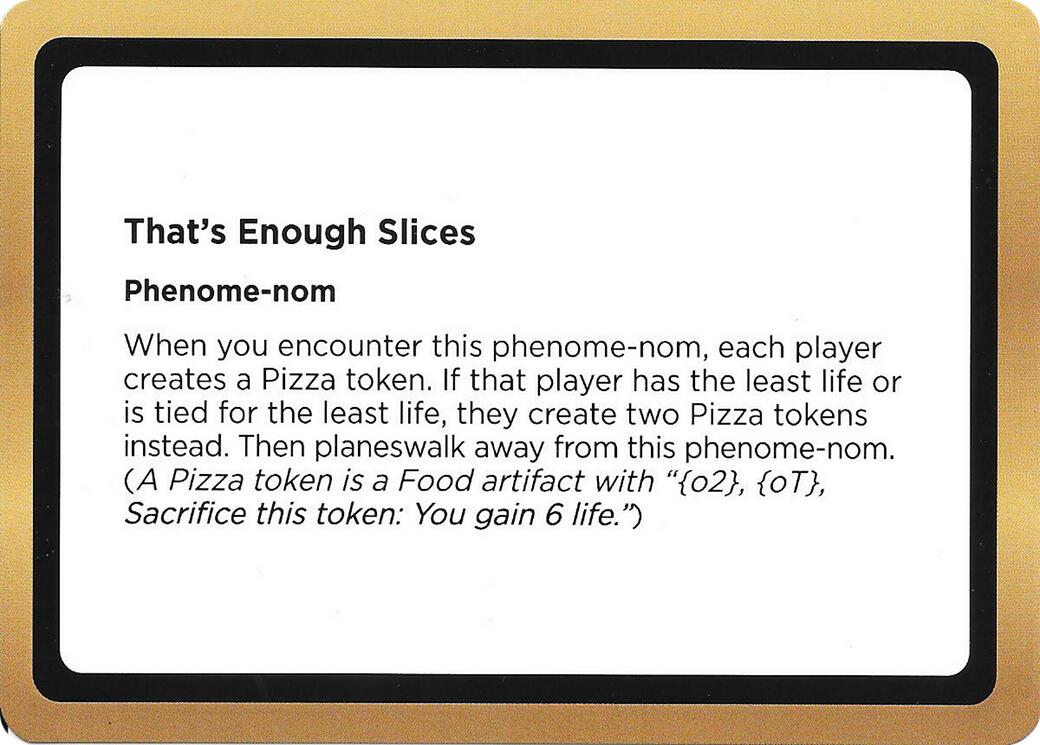 That's Enough Slices (Black Lotus Unknown Planechase) [Oversize Cards] | Gate City Games LLC